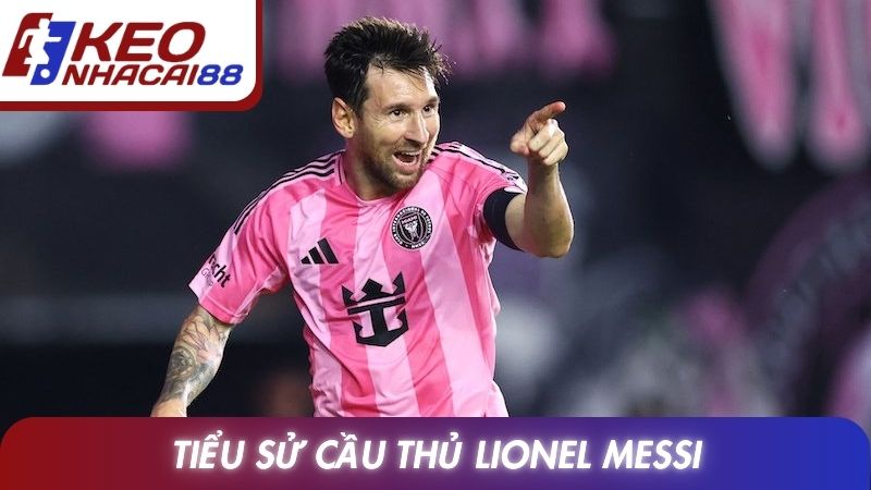 Tiểu sử cầu thủ Lionel Messi