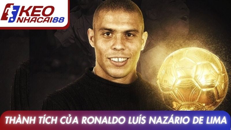 Thành tích nổi bật của Ronaldo Luís Nazário de Lima